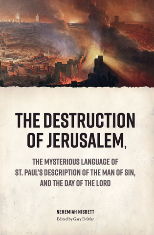 The Destruction of Jerusalem, the Mysterious Language of St. Paul’s Description of the Man of Sin, and the Day of the Lord
