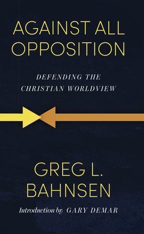 Against All Opposition: Defending the Christian Worldview