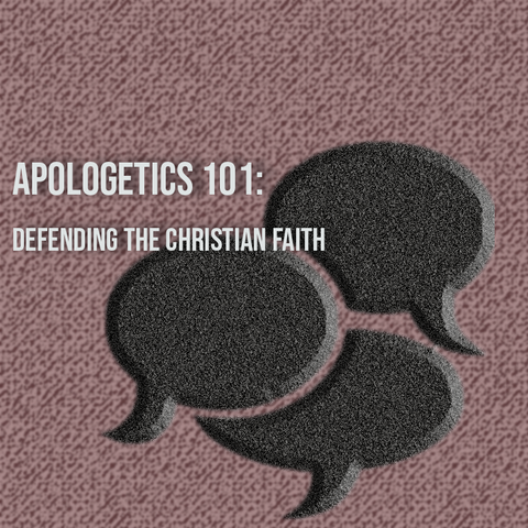 Apologetics 101: Defending the Christian Faith