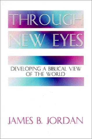 Through New Eyes: Developing a Biblical View of the World