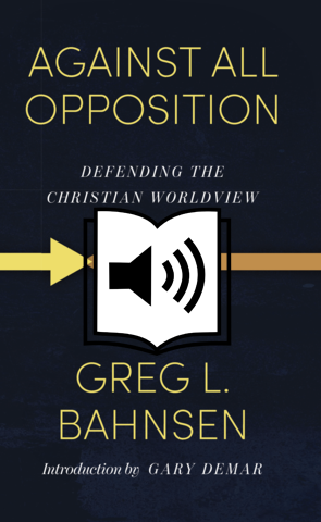 Against All Opposition: Defending the Christian Worldview Audiobook