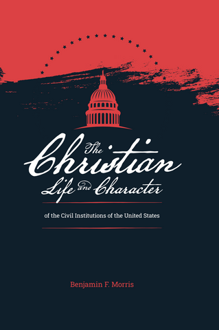 Christian Life and Character of the Civil Institutions of the United States