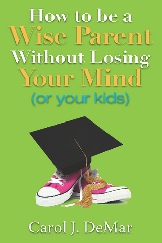 How to be a Wise Parent Without Losing Your Mind (or your kids)