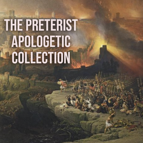 The Preterist Apologetic Collection