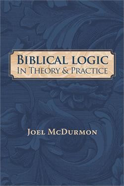 Biblical Logic In Theory & Practice