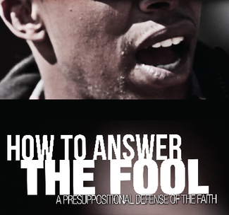 Copy of How to Answer the Fool: a Presuppositional Defense of the Faith