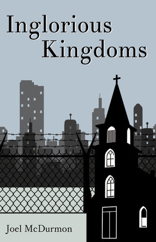 Inglorious Kingdoms: Saving the Public Square from the Tyrannies of Bad Theology