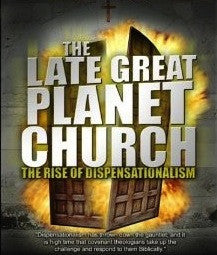 The Late Great Planet Church: The Rise of Dispensationalism