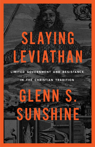 Slaying Leviathan: Limited Government and Resistance in the Christian Tradition
